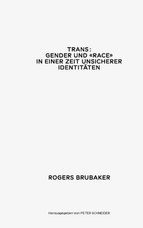 Trans. Gender und Race in einer Zeit unsicherer Identitäten - Rogers Brubaker