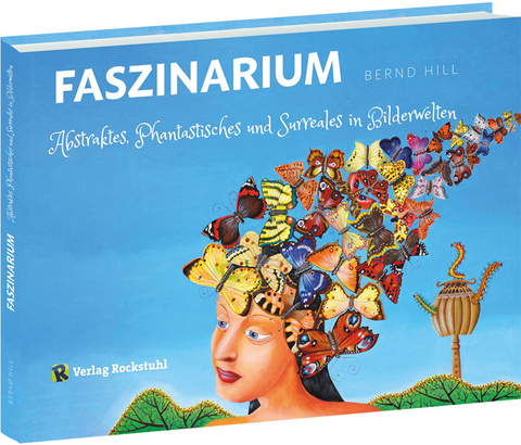 FASZINARIUM – Abstraktes, Phantastisches und Surreales in Bilderwelten - Bernd Hill