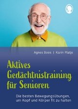 Aktives Gedächtnistraining für Senioren mit Bewegungen. So halten Sie Kopf und Körper fit - Agnes Boos, Karin Platje