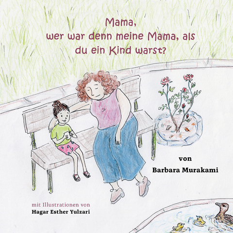 Mama, wer war denn meine Mama, als du ein Kind warst? - Barbara Murakami