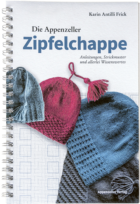 Die Appenzeller Zipfelchappe - Karin Antilli Frick