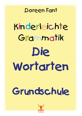 Kinderleichte Grammatik: Die Wortarten Grundschule - Doreen Fant