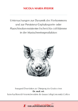 Untersuchungen zur Dynamik des Vorkommens und zur Persistenz Cephalosporin- oder Fluorchinolon-resistenter Escherichia coli-Stämme in der Mastschweineproduktion - Nicola Maria Pfeifer