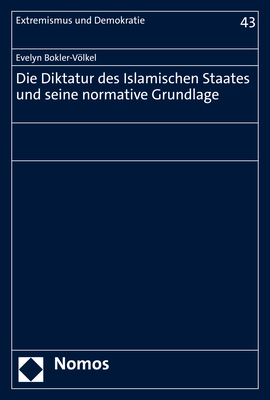 Die Diktatur des Islamischen Staates und seine normative Grundlage - Evelyn Bokler-Völkel