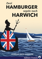 Zwei Hamburger segeln nach Harwich - Florian John Hanauer