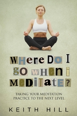 Where Do I Go When I Meditate? - Keith Hill