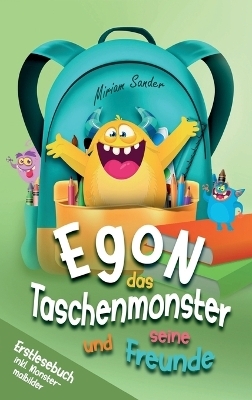 Egon das Taschenmonster und seine Freunde! Erstlesebuch mit monsterstarken Malbildern! 1.Auflage - Miriam Sander