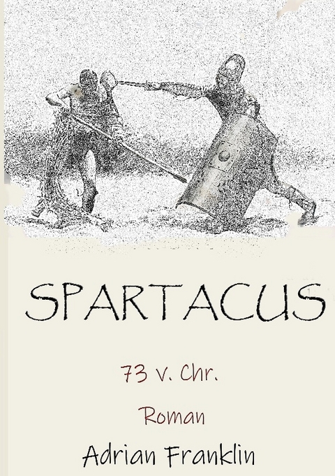 Spartacus 73 v. Chr. - Adrian Franklin