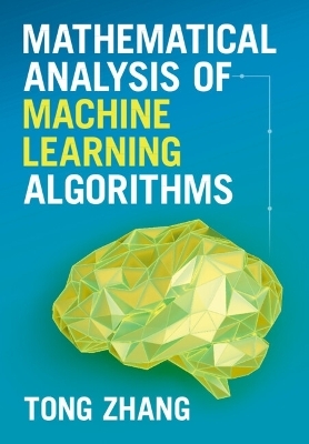 Mathematical Analysis of Machine Learning Algorithms - Tong Zhang