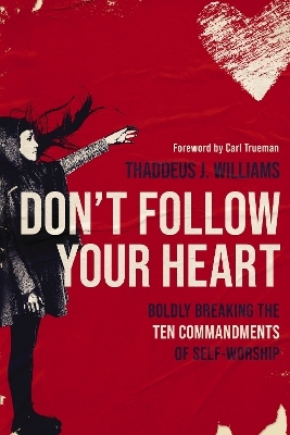Don't Follow Your Heart - Thaddeus J. Williams