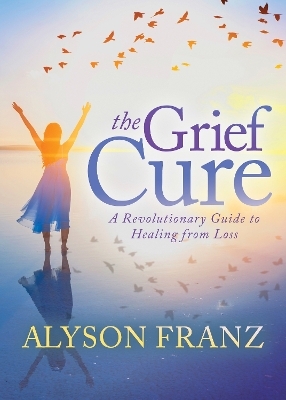 The Grief Cure - Alyson Franz