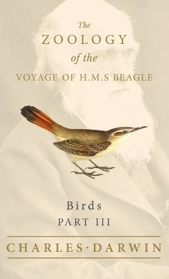 Birds - Part III - The Zoology of the Voyage of H.M.S Beagle - Charles Darwin, John Gould