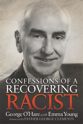Confessions of a Recovering Racist - George O'Hare, Emma Young