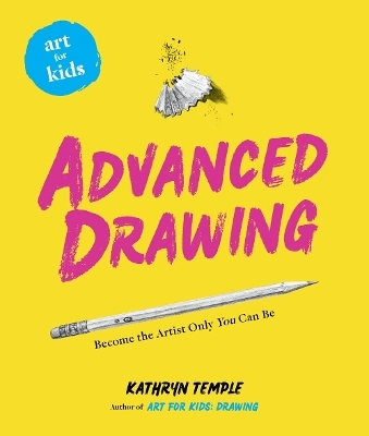 Art for Kids: Advanced Drawing - Kathryn Temple
