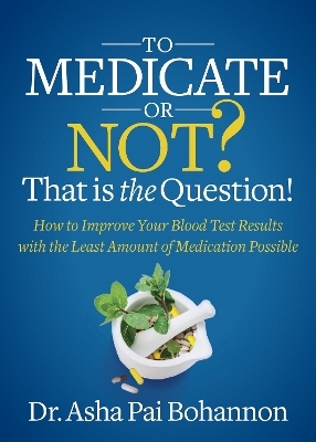 To Medicate or Not? That is the Question! - Dr. Asha Pai Bohannon