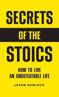 Secrets of the Stoics - Jason Hemlock