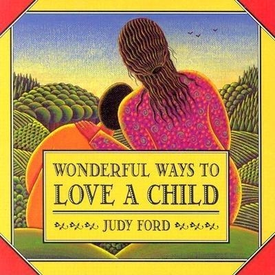 Wonderful Ways to Love a Child - Judy Ford