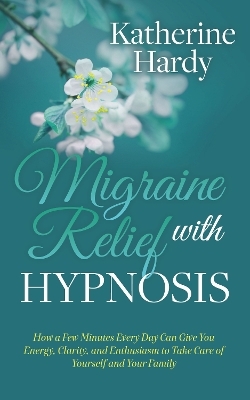 Migraine Relief with Hypnosis - Katherine Hardy