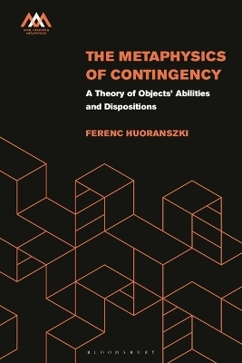 The Metaphysics of Contingency - Ferenc Huoranszki