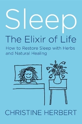 Sleep, the Elixir of Life - Christine Herbert