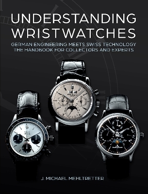 Understanding Wristwatches - J. Michael Mehltretter