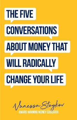 The Five Conversations About Money That Will Radically Change Your Life - Vanessa Stoykov