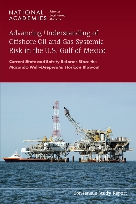 Advancing Understanding of Offshore Oil and Gas Systemic Risk in the U.S. Gulf of Mexico - Engineering National Academies of Sciences  and Medicine,  Gulf Research Program,  Committee on Progress and Opportunities Toward Decreasing the Risk of Offshore Energy Operations,  A Report Series on Progress and Opportunities Toward Decreasing the Risk of Offshore Energy Operations