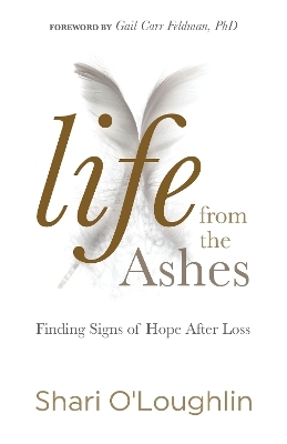 Life from the Ashes - Shari O'Loughlin