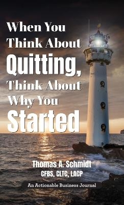 When You Think About Quitting, Think About Why You Started - Thomas A Schmidt