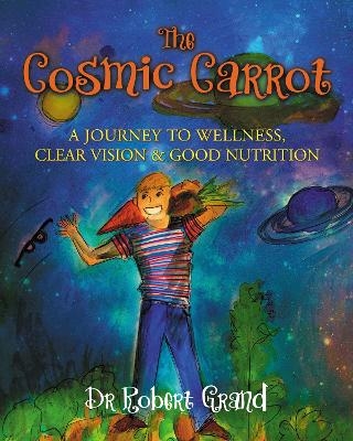 The Cosmic Carrot - Dr. Robert Alan Grand