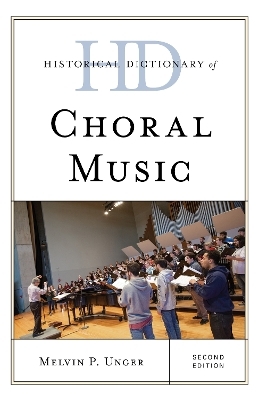 Historical Dictionary of Choral Music - Melvin P. Unger