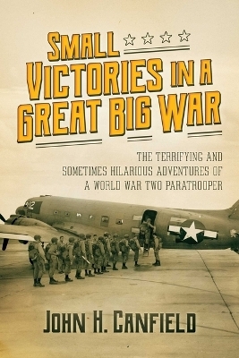 Small Victories in a Great Big War - John H. Canfield