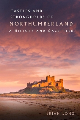 Castles and Strongholds of Northumberland - Brian Long