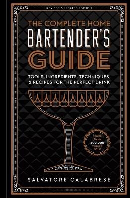 The Complete Home Bartender's Guide - Salvatore Calabrese