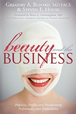 Beauty and the Business - Gregory A Buford, Steven E. House