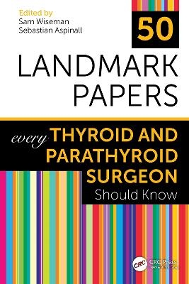 50 Landmark Papers every Thyroid and Parathyroid Surgeon Should Know - 
