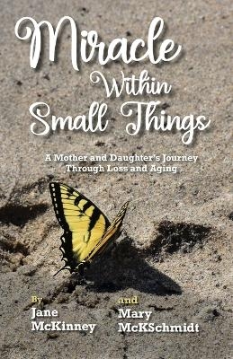 Miracle Within Small Things - Jane McKinney, Mary McKSchmidt