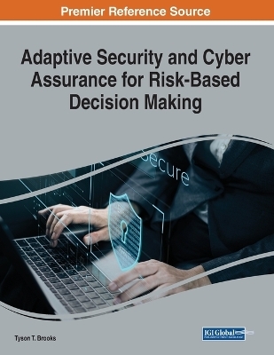 Adaptive Security and Cyber Assurance for Risk-Based Decision Making - Tyson T. Brooks