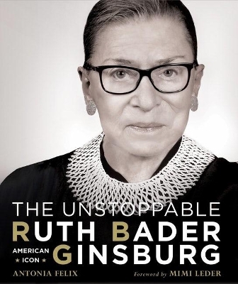 The Unstoppable Ruth Bader Ginsburg - Antonia Felix