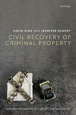 Civil Recovery of Criminal Property - Prof Colin King, Prof Jennifer Hendry