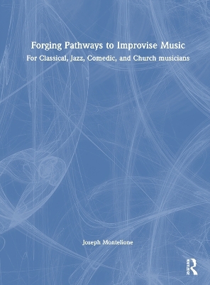 Forging Pathways to Improvise Music - Joseph Montelione