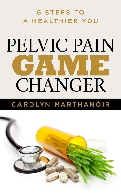 Pelvic Pain Game Changer - Carolyn Marthano'ir