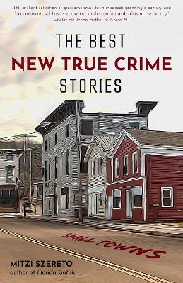 The Best New True Crime Stories: Small Towns - Mitzi Szereto