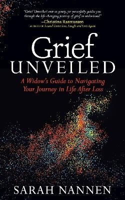 Grief Unveiled - Sarah Nannen