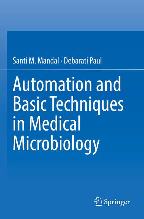 Automation and Basic Techniques in Medical Microbiology - Santi M. Mandal, Debarati Paul