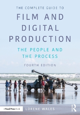 The Complete Guide to Film and Digital Production - Lorene Wales