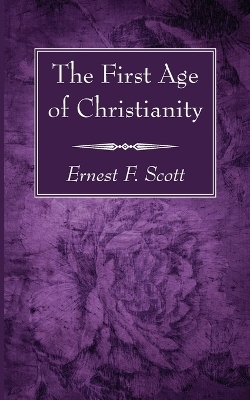The First Age of Christianity - Ernest F Scott