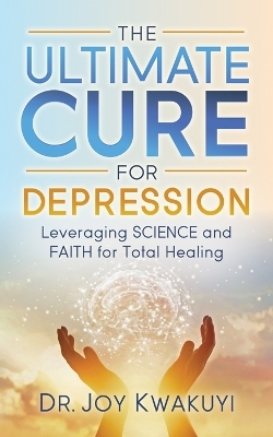 The Ultimate Cure for Depression - Dr. Joy Kwakuyi