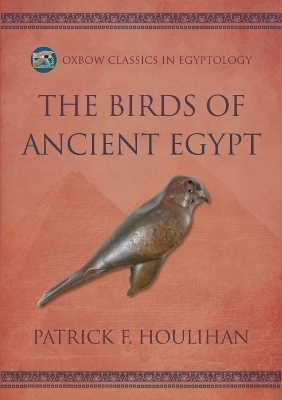 The Birds of Ancient Egypt - Patrick F. Houlihan, Steven M. Goodman