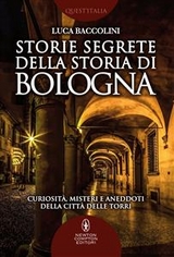 Storie segrete della storia di Bologna - Luca Baccolini